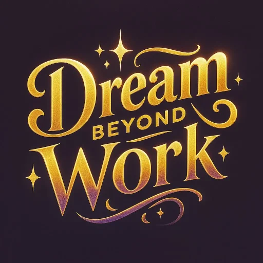 Stylized text: Dream Beyond Work